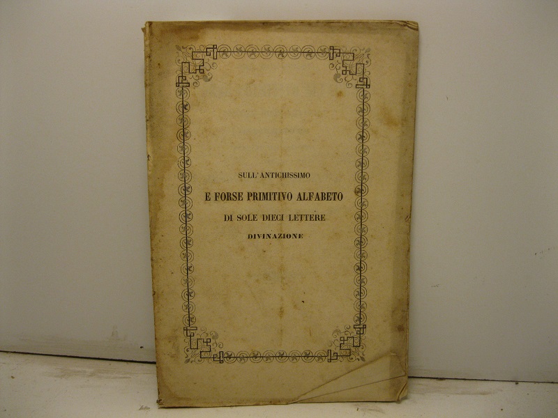 Sull'antichissimo e forse primitivo alfabeto di soli dieci lettere. Divinazione proposta nell'Accademia della Immacolata Concezione il 1° giugno 1864